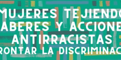 Taller «Mujeres tejiendo saberes y acciones antirracistas: afrontar la discriminación»
